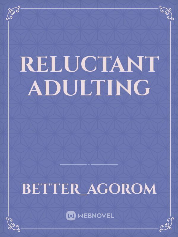 Reluctant adulting