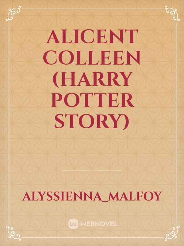 Alicent Colleen 
(Harry Potter Story)