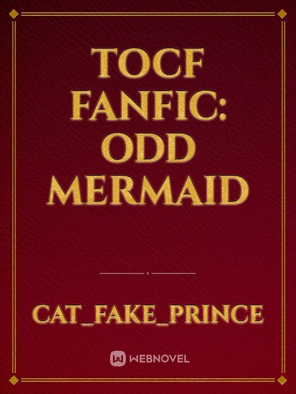 TOCF Fanfic: Odd Mermaid Book