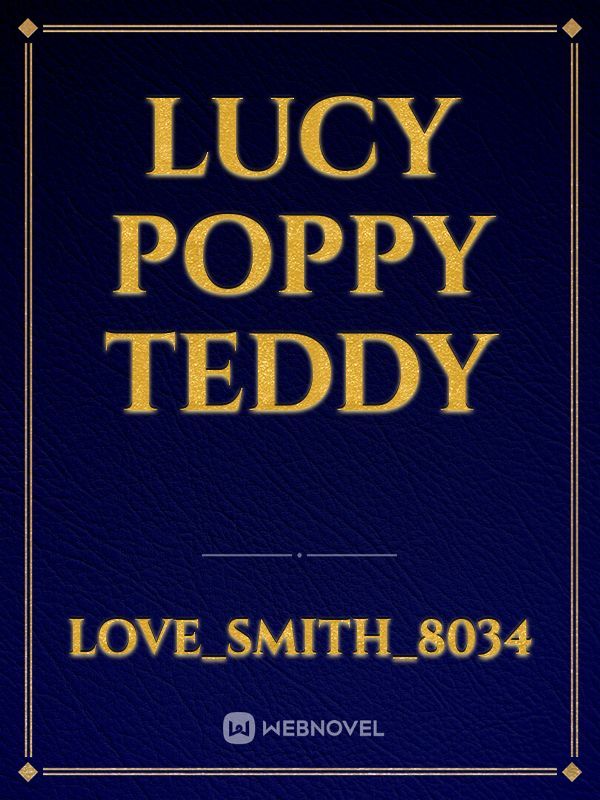 Lucy 
Poppy
teddy