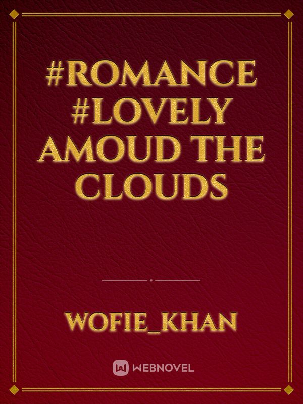 #Romance #lovely
Amoud The Clouds