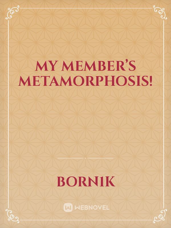 My Member’s Metamorphosis! Book