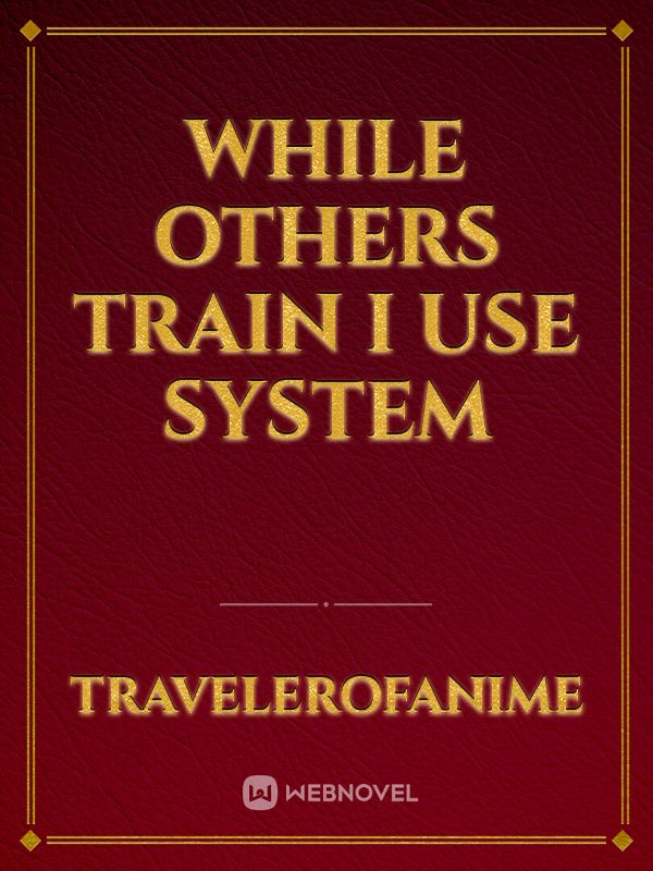 While others train i use System