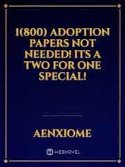 1(800) Adoption Papers NOT needed! Its a two for one special! Book