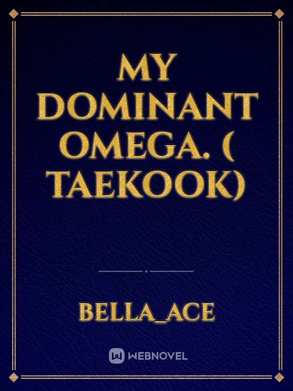 My Dominant Omega. ( Taekook) Book