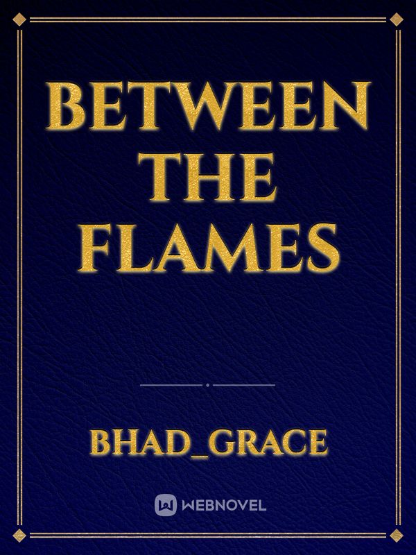 Between the flames