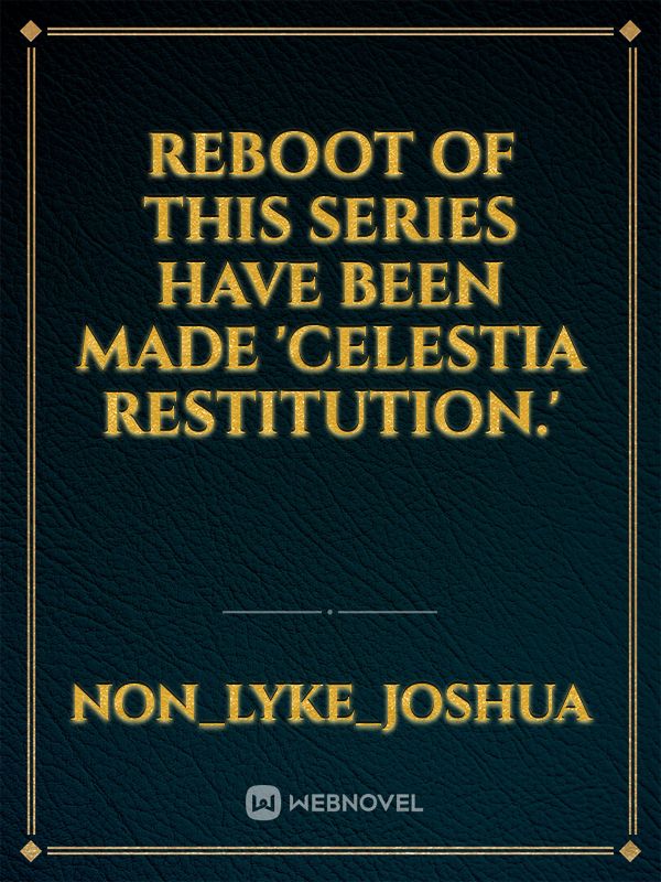reboot of this series have been made 'celestia restitution.'