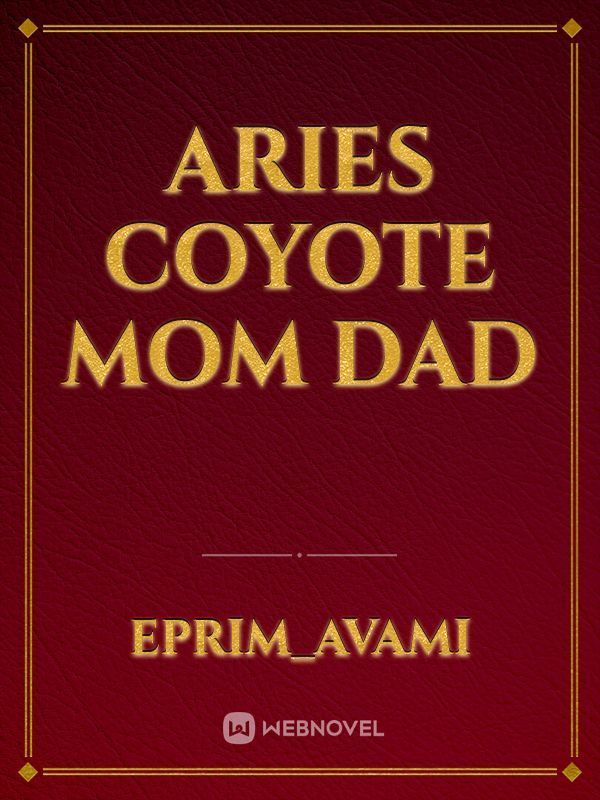 Aries 
coyote
mom
dad