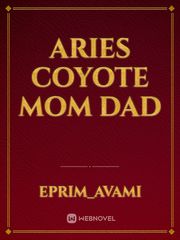Aries 
coyote
mom
dad Book