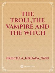 THE TROLL,THE VAMPIRE AND THE WITCH Book