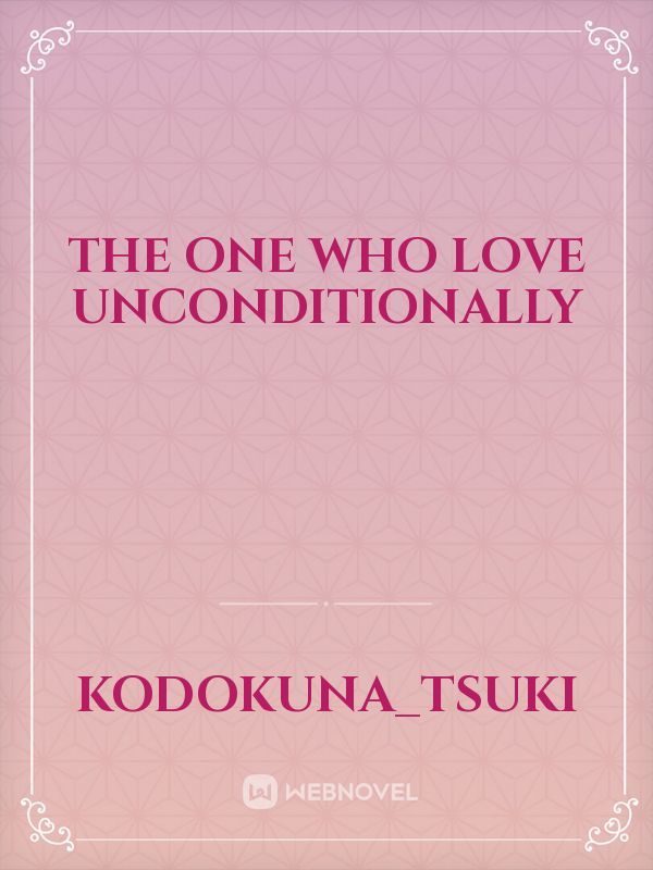 The one who love unconditionally