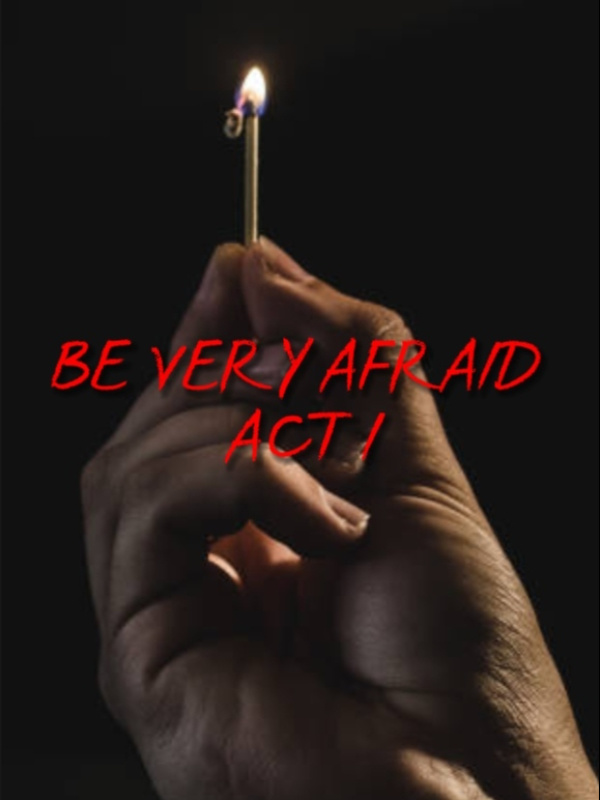 Be Very Afraid: Act 1