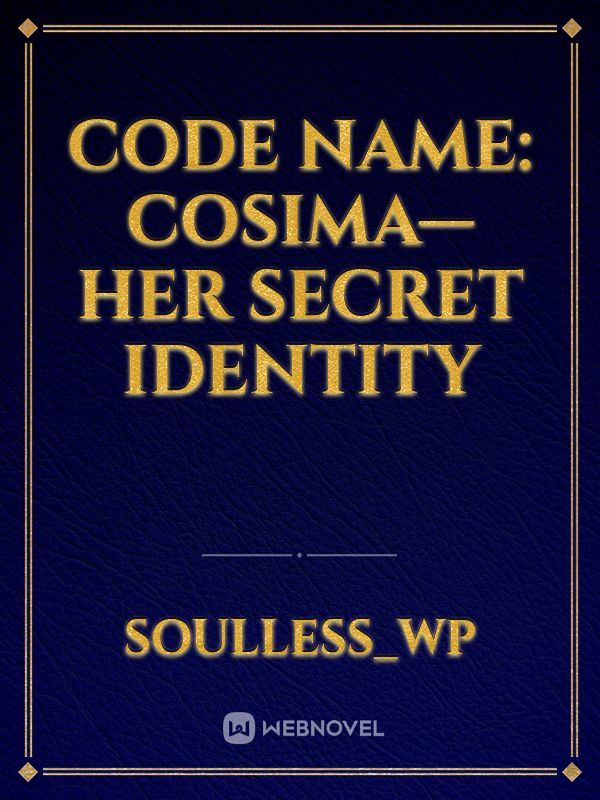 CODE NAME: COSIMA—HER SECRET IDENTITY