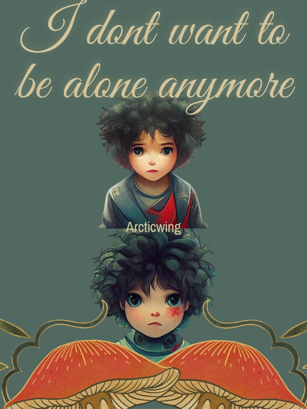 I DON'T WANT TO BE ALONE ANYMORE