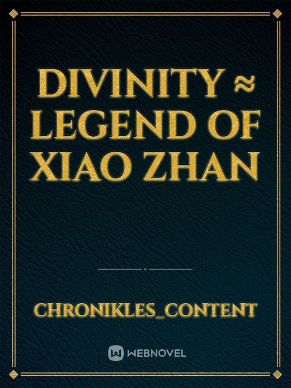 DIVINITY ≈ Legend Of Xiao Zhan