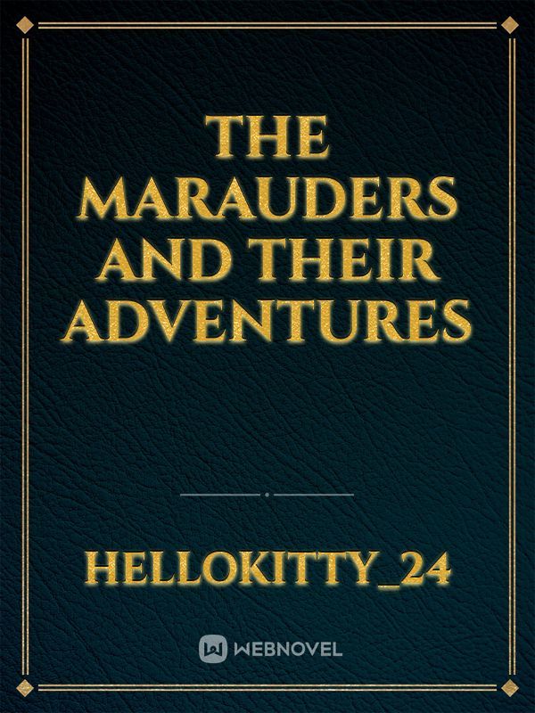 The Marauders and their adventures