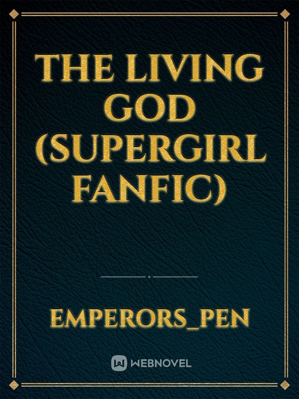 The Living God (Supergirl Fanfic)