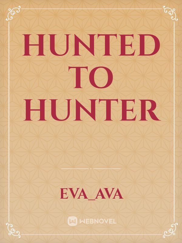 Hunted to Hunter