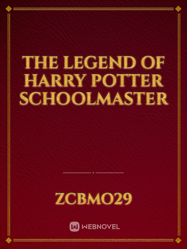 The Legend of Harry Potter Schoolmaster