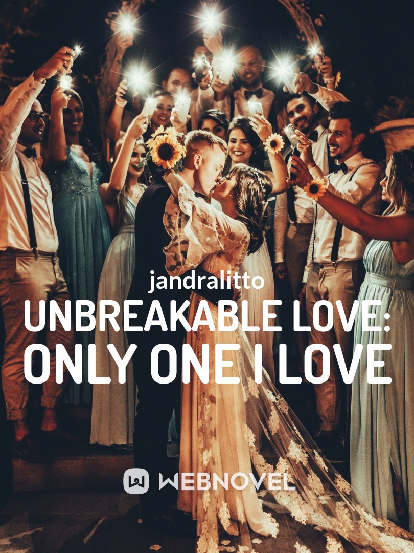 Unbreakable love: Only one I love