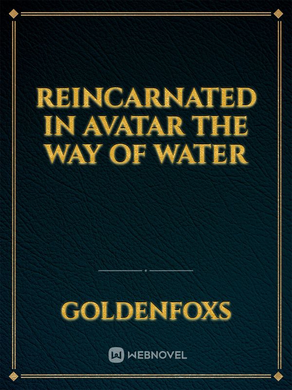 Reincarnated in avatar the way of water