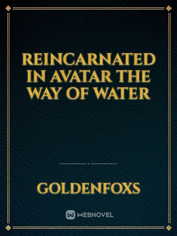 Reincarnated in avatar the way of water