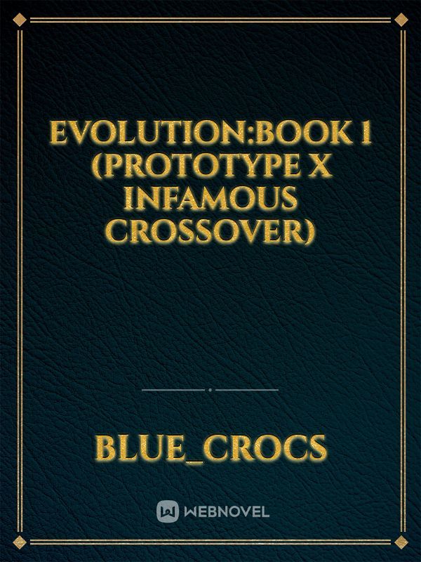 Evolution:Book 1 (Prototype x Infamous crossover)