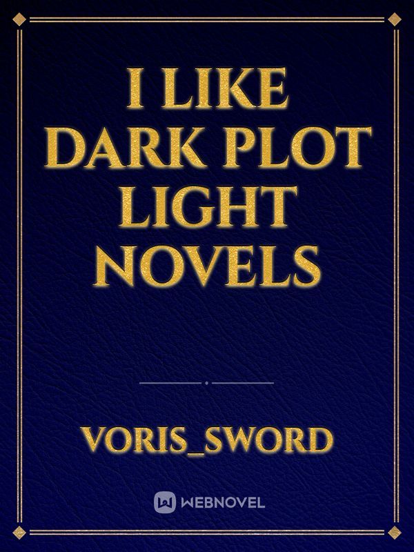 I like dark plot light novels Book