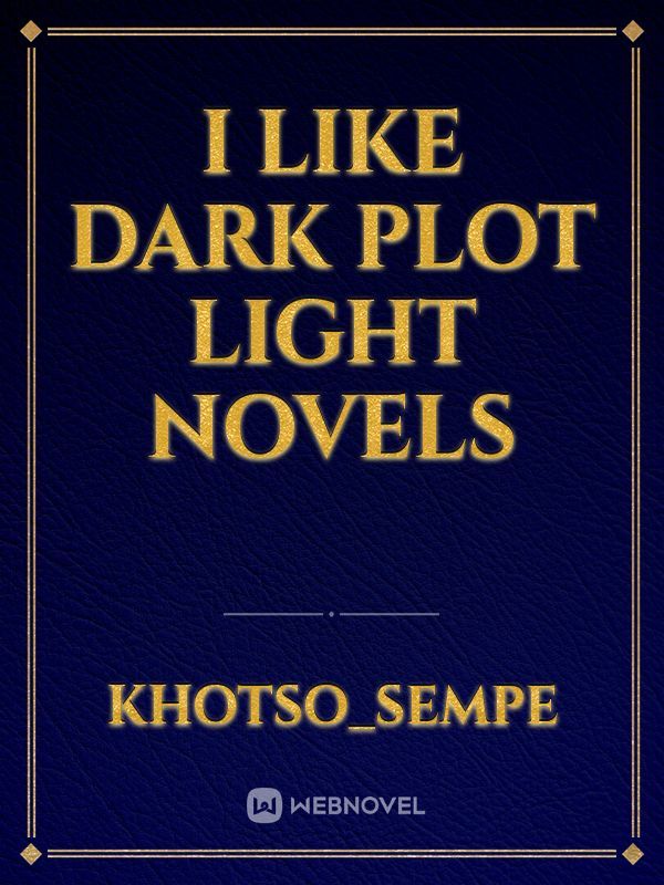 I like dark plot light novels Book