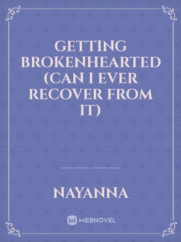 GETTING BROKENHEARTED (Can I Ever Recover From It)