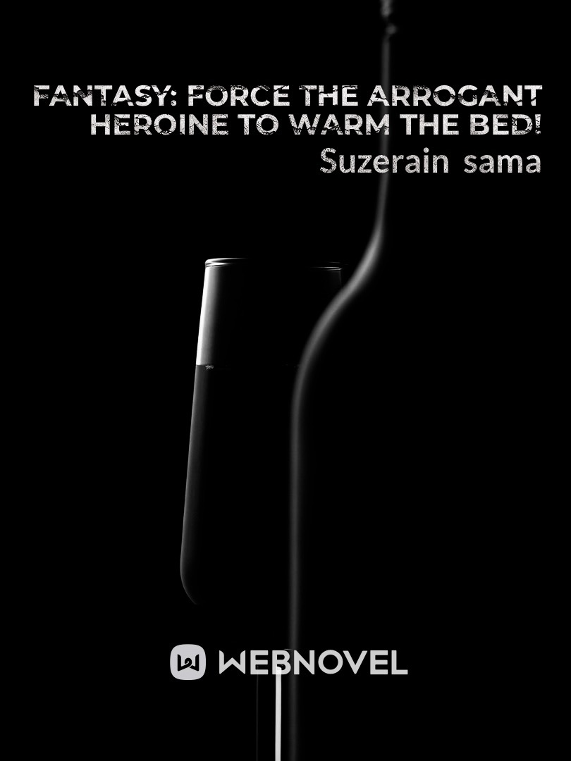 Fantasy: Force the Arrogant Heroine to Warm the Bed! Book
