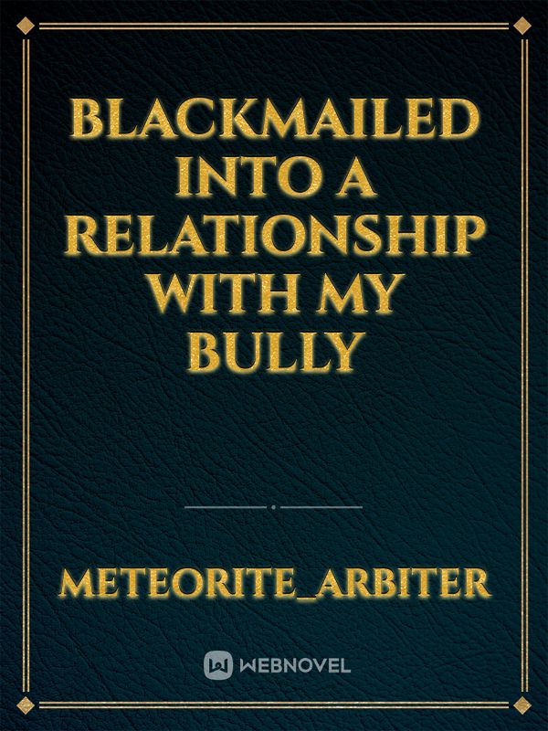 Blackmailed into a Relationship with my Bully Book