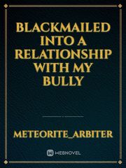 Blackmailed into a Relationship with my Bully Book