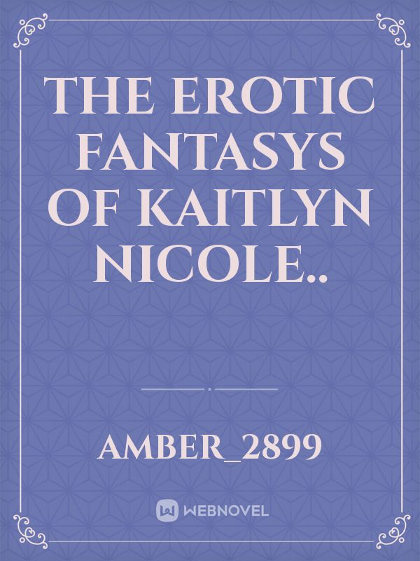 the erotic fantasys of Kaitlyn Nicole.. Book