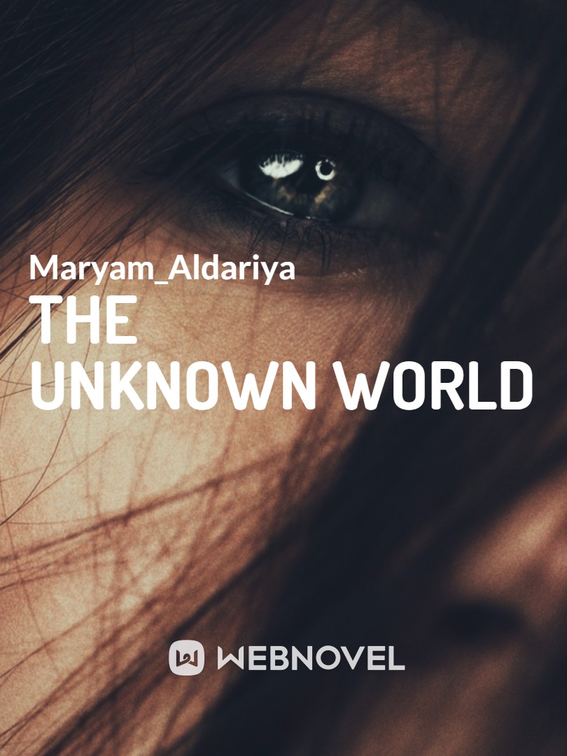 The Unknown World:For the sake of my sister's soul.
