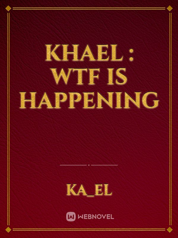 Khael : WTF is Happening Book