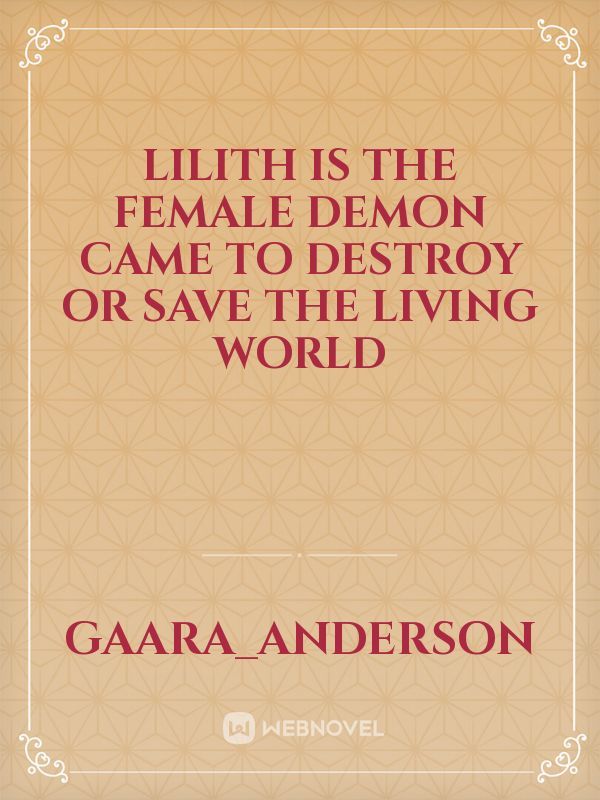Lilith is the female demon came to destroy or save the living world Book