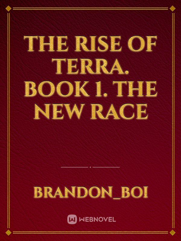 The Rise Of Terra. Book 1. The New Race