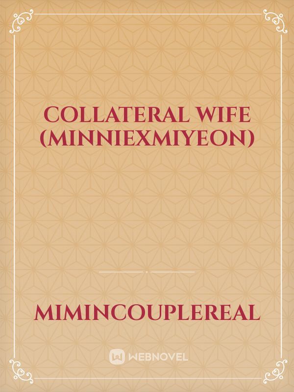 COLLATERAL WIFE (MINNIEXMIYEON)