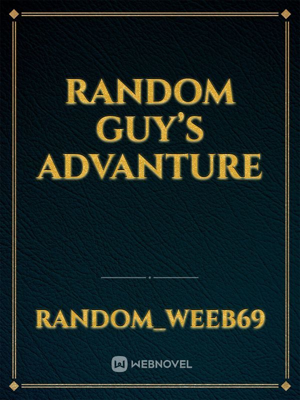 Random guy’s advanture