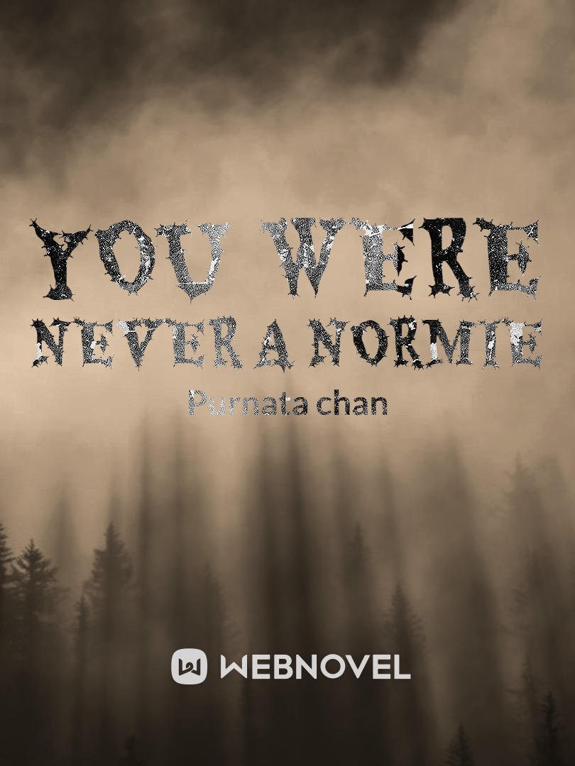 You were never a normie