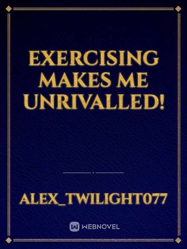 Exercising makes me Unrivalled!