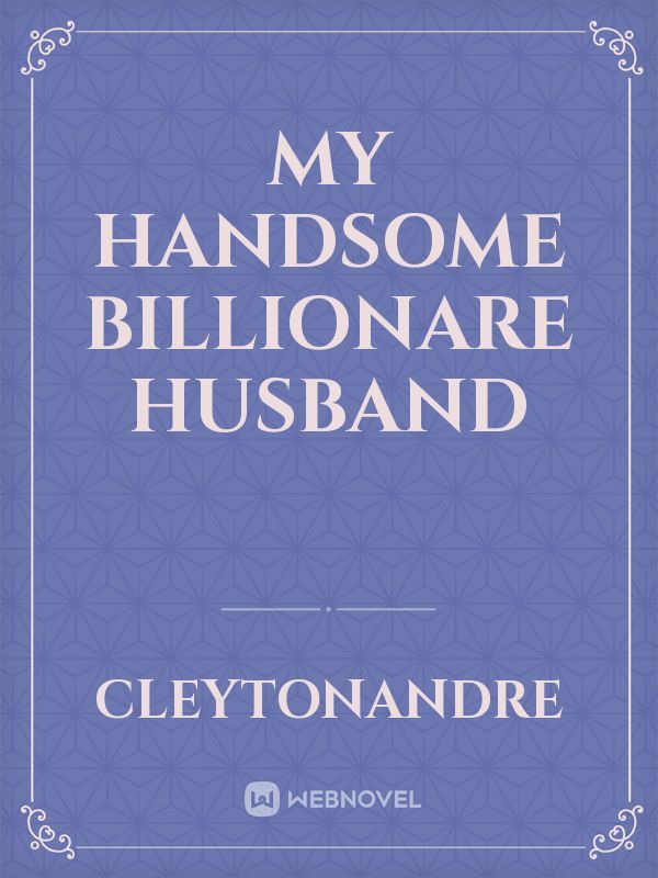MY HANDSOME BILLIONARE HUSBAND