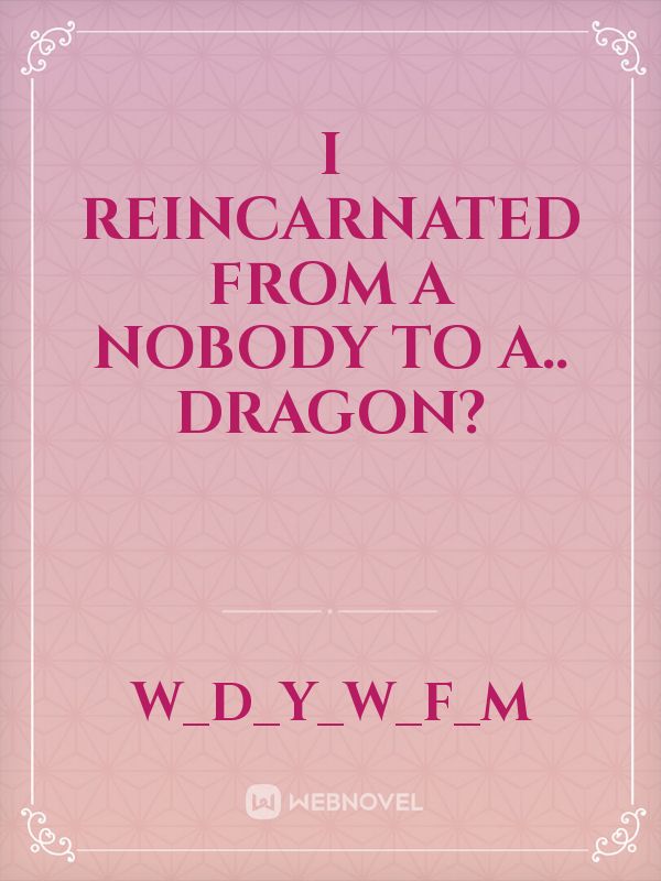 I reincarnated from a nobody to a.. dragon?