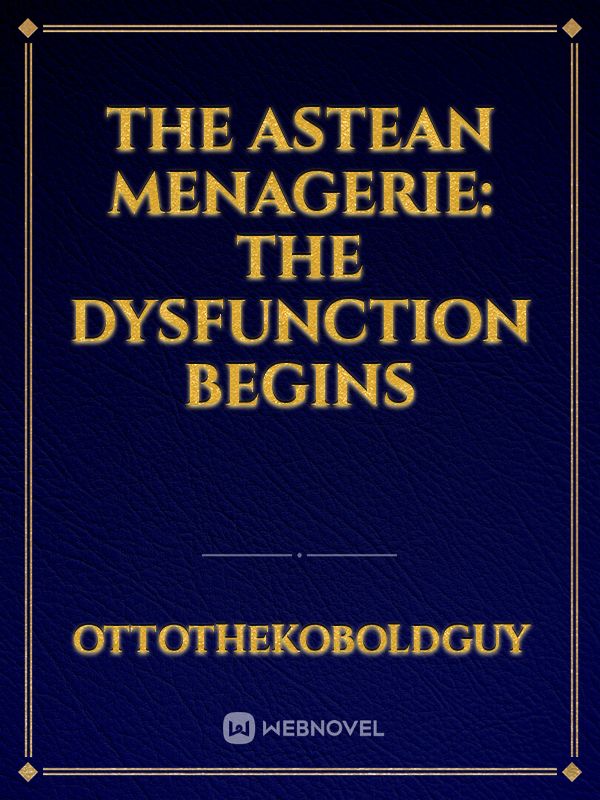 The Astean Menagerie: The Dysfunction Begins