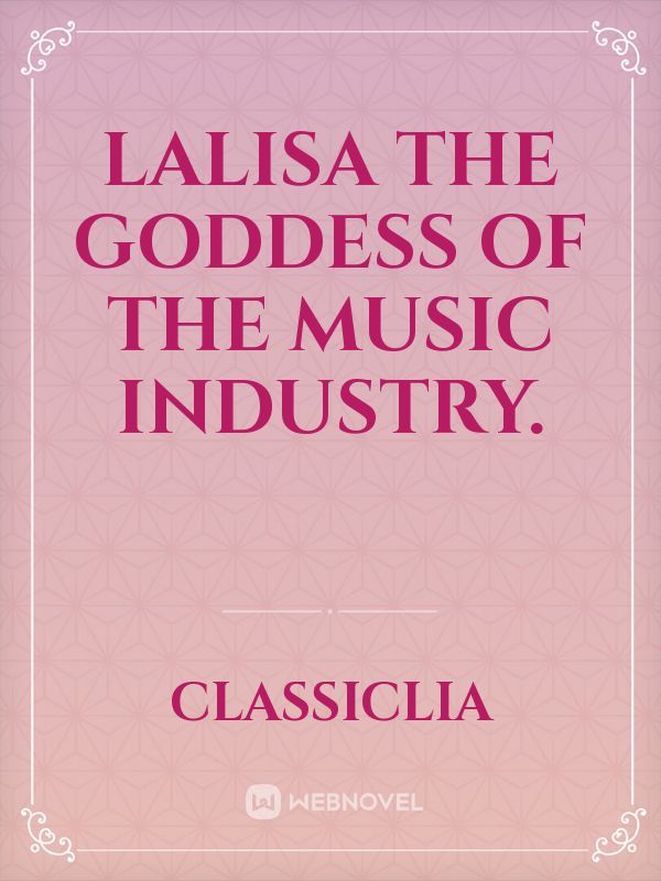 Lalisa the goddess of the music industry.