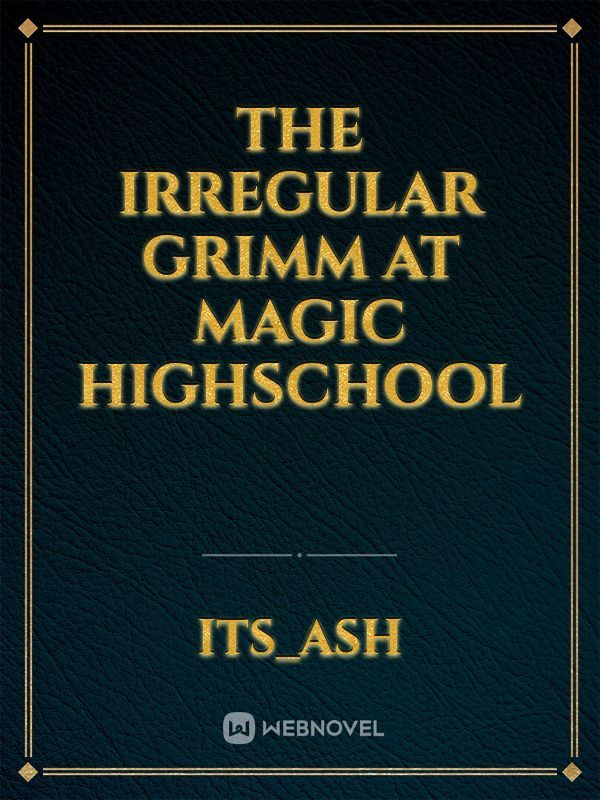 The Irregular Grimm at Magic Highschool