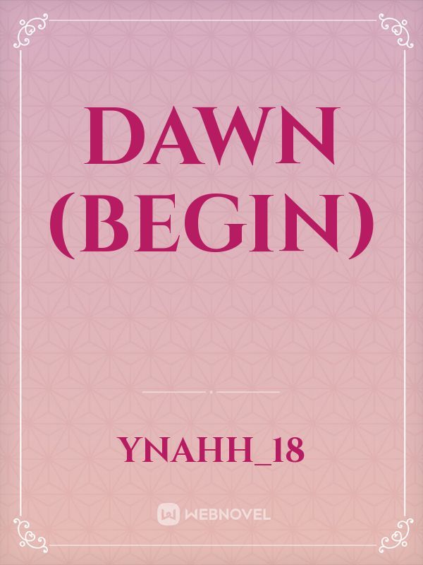 dawn (Begin)
