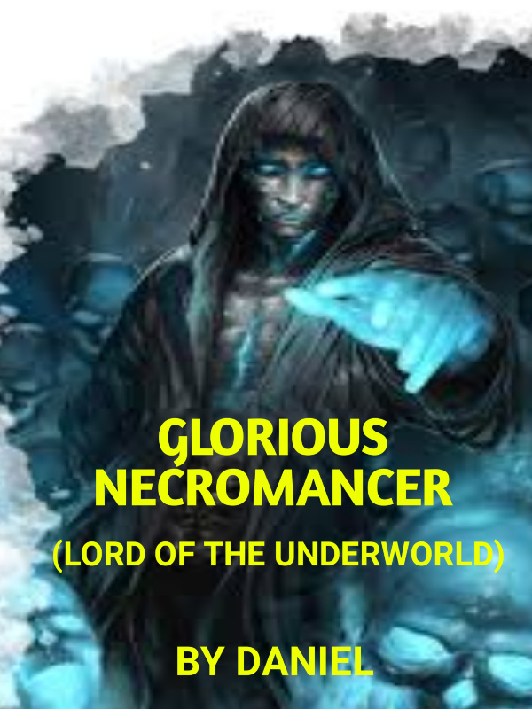 Glorious Necromancer: Lord Of the Underworld