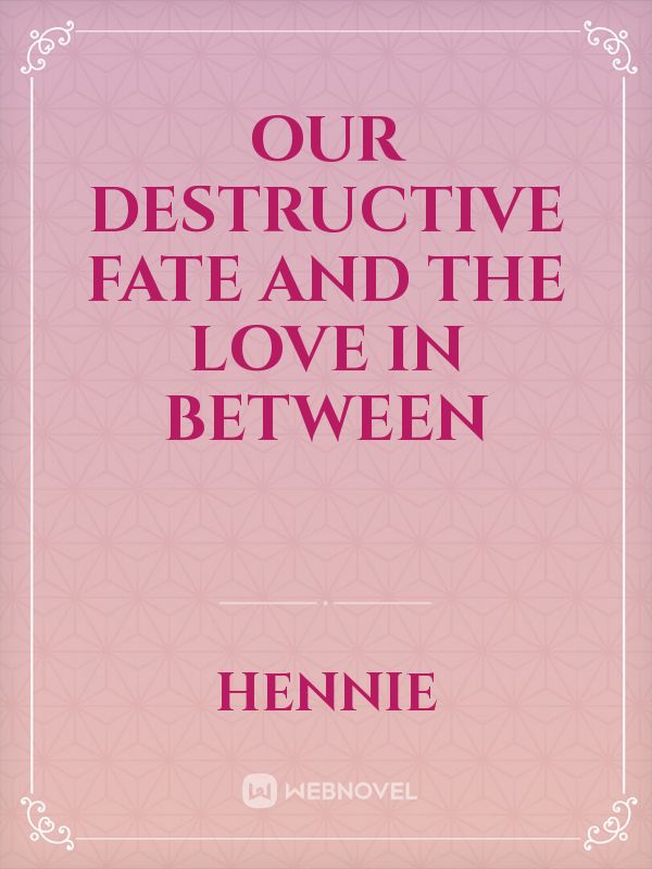 Our destructive fate and the love in between